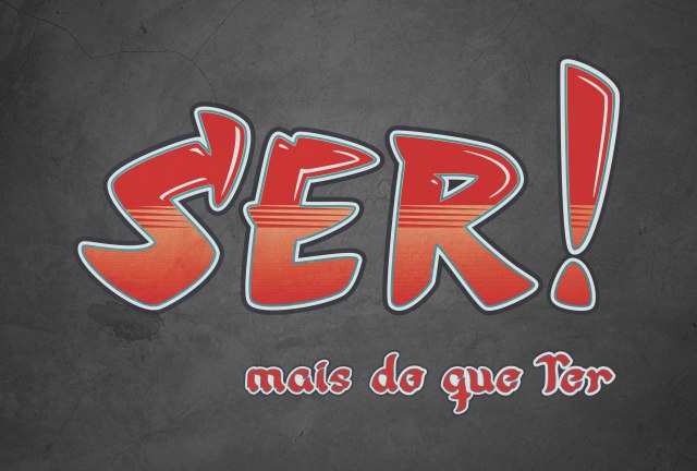 Ser!: MAIS DO QUE TER