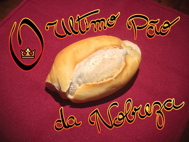 O ULTIMO PÃO DA NOBREZA
